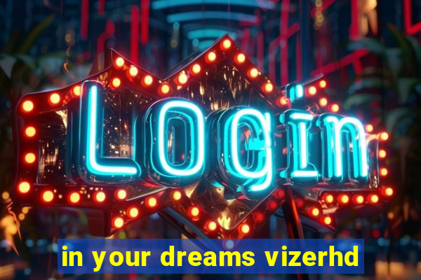 in your dreams vizerhd